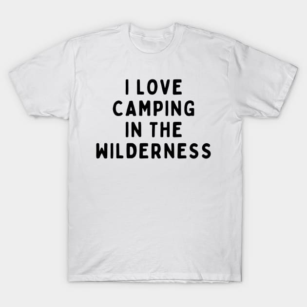 I Love Camping In The Wilderness, Funny White Lie Party Idea Outfit, Gift for My Girlfriend, Wife, Birthday Gift to Friends T-Shirt by All About Midnight Co